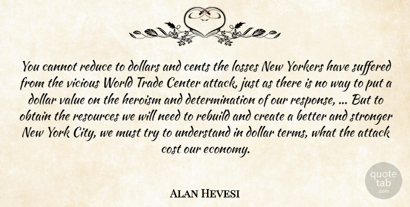 Alan Hevesi Quote About Attack, Cannot, Center, Cents, Cost: You Cannot Reduce To Dollars...