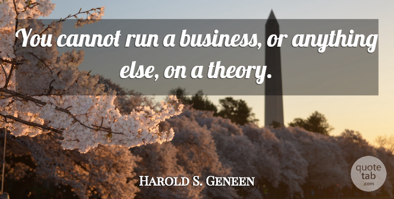 Harold S. Geneen Quote About undefined: You Cannot Run A Business...