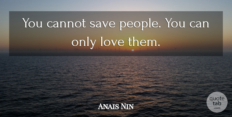 Anais Nin Quote About Inspirational, Life, People: You Cannot Save People You...