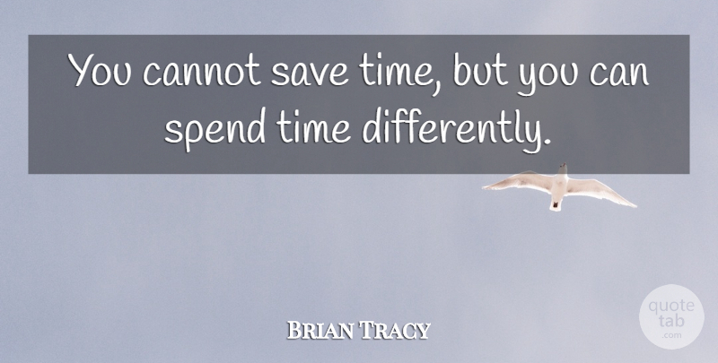 Brian Tracy Quote About Spend Time, End Times: You Cannot Save Time But...