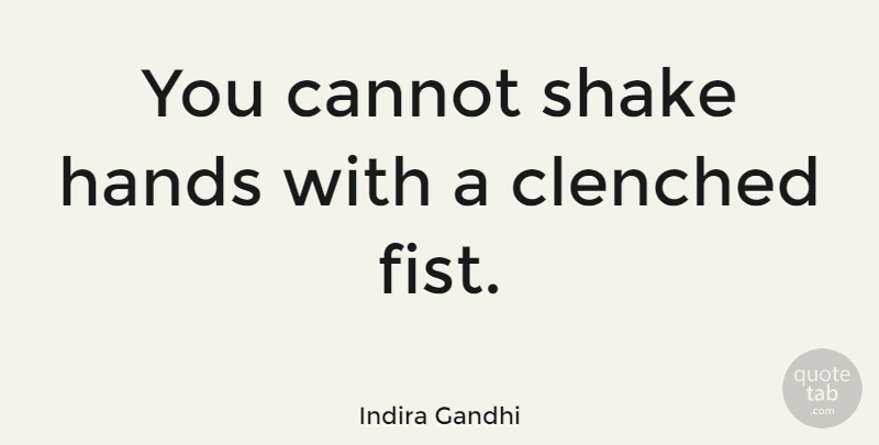 Indira Gandhi Quote About Cannot, Peace: You Cannot Shake Hands With...