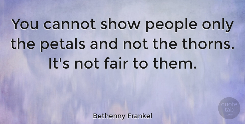 Bethenny Frankel Quote About People, Thorns, Petals: You Cannot Show People Only...