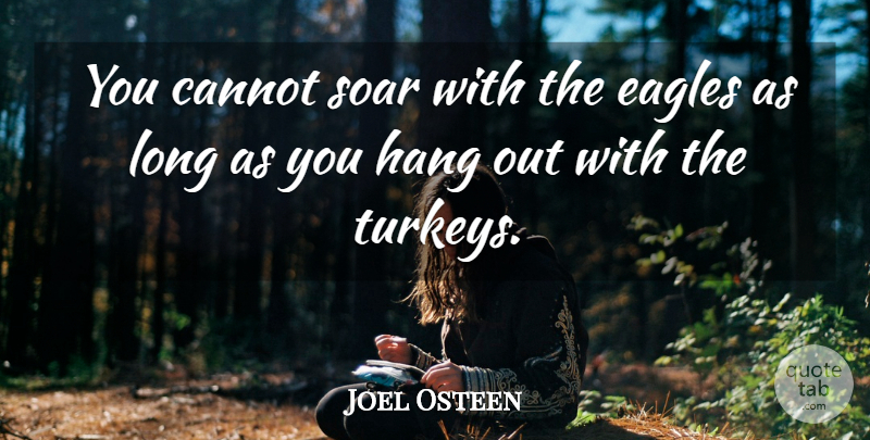 Joel Osteen Quote About Motivational, Turkeys, Eagles: You Cannot Soar With The...