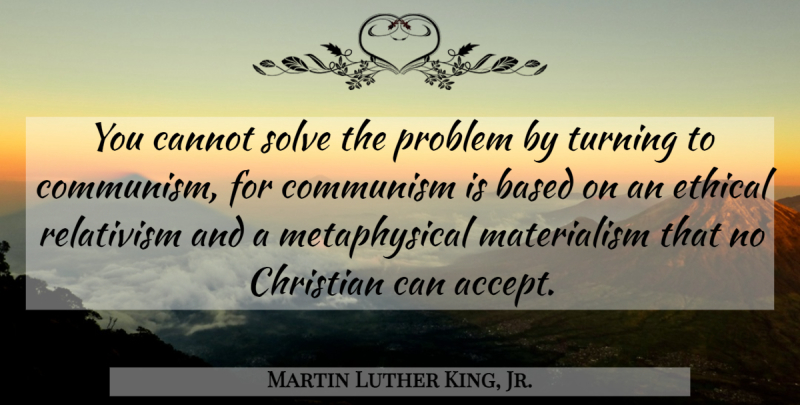 Martin Luther King, Jr. Quote About Christian, Materialism, Problem: You Cannot Solve The Problem...