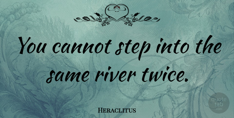 Heraclitus Quote About Change, Rivers, Steps: You Cannot Step Into The...