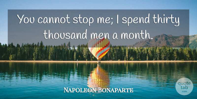 Napoleon Bonaparte Quote About War, Men, Months: You Cannot Stop Me I...