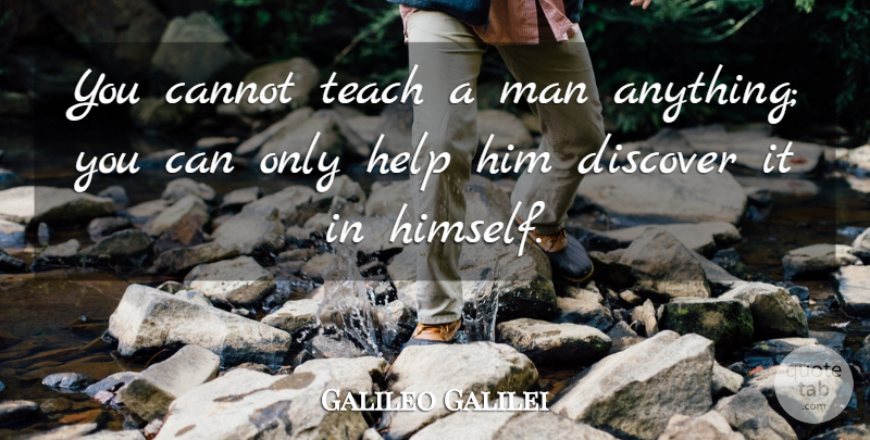 Galileo Galilei Quote About Cannot, Discover, Help, Italian Scientist, Man: You Cannot Teach A Man...