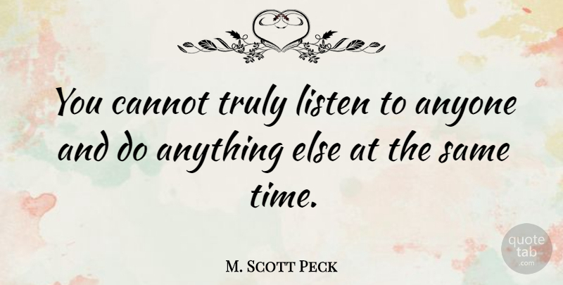 M. Scott Peck Quote About Inspirational, Time, Communication: You Cannot Truly Listen To...