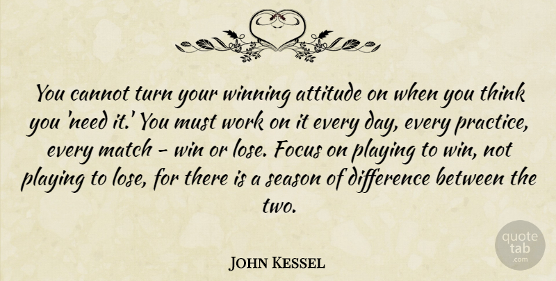 John Kessel Quote About Sports, Attitude, Winning: You Cannot Turn Your Winning...