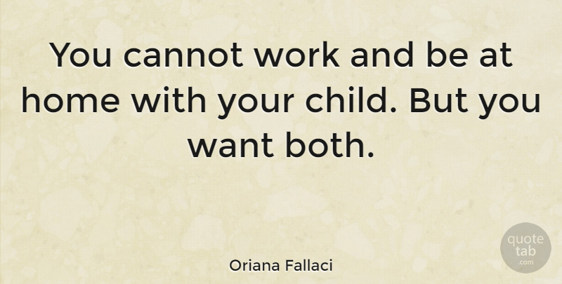 Oriana Fallaci Quote About Cannot, Home, Work: You Cannot Work And Be...