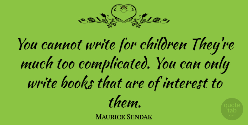 Maurice Sendak Quote About Children, Book, Writing: You Cannot Write For Children...