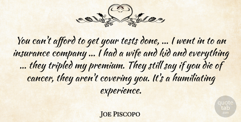 Joe Piscopo Quote About Afford, Company, Covering, Die, Insurance: You Cant Afford To Get...