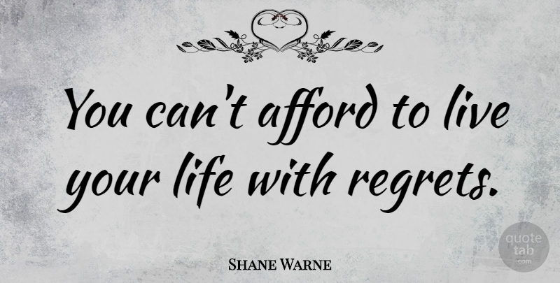Shane Warne Quote About Sports, Regret, Live Your Life: You Cant Afford To Live...