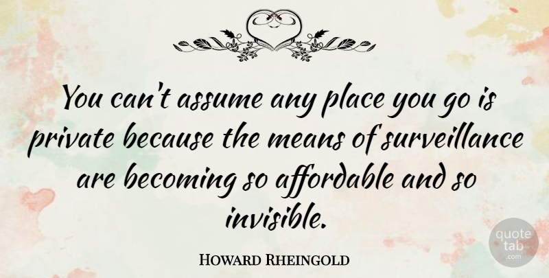 Howard Rheingold Quote About Mean, Places You Go, Surveillance: You Cant Assume Any Place...