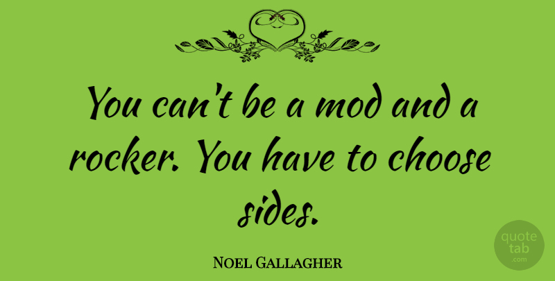 Noel Gallagher Quote About Sides, Mods, Rockers: You Cant Be A Mod...