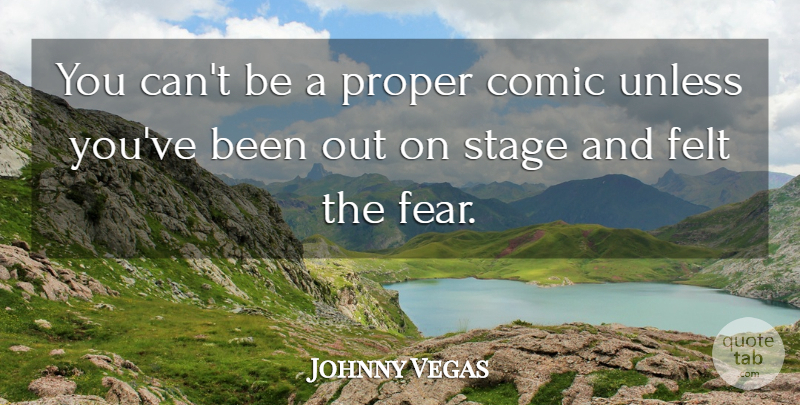 Johnny Vegas Quote About Las Vegas, Comic, Stage: You Cant Be A Proper...