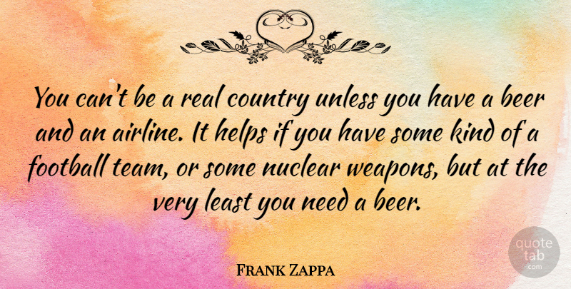 Frank Zappa Quote About Funny, Football, Country: You Cant Be A Real...