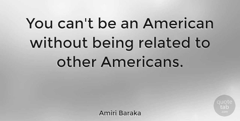 Amiri Baraka Quote About Related: You Cant Be An American...
