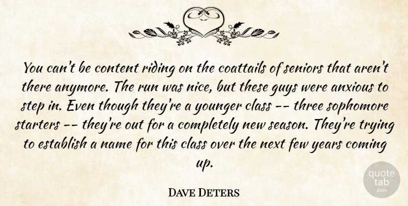Dave Deters Quote About Anxious, Class, Coming, Content, Establish: You Cant Be Content Riding...