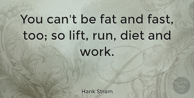 Hank Stram Quote About Running, Fats, Lifts: You Cant Be Fat And...
