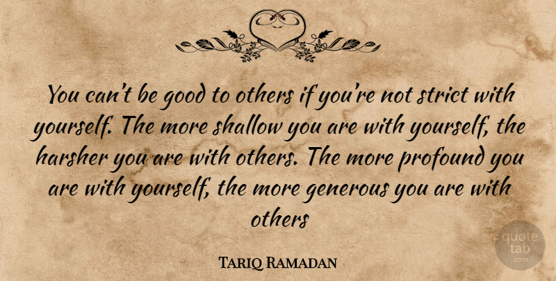 Tariq Ramadan Quote About Profound, Shallow, Be Good: You Cant Be Good To...