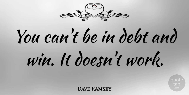 Dave Ramsey Quote About Winning, Debt: You Cant Be In Debt...
