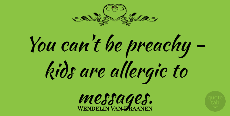 Wendelin Van Draanen Quote About Kids: You Cant Be Preachy Kids...
