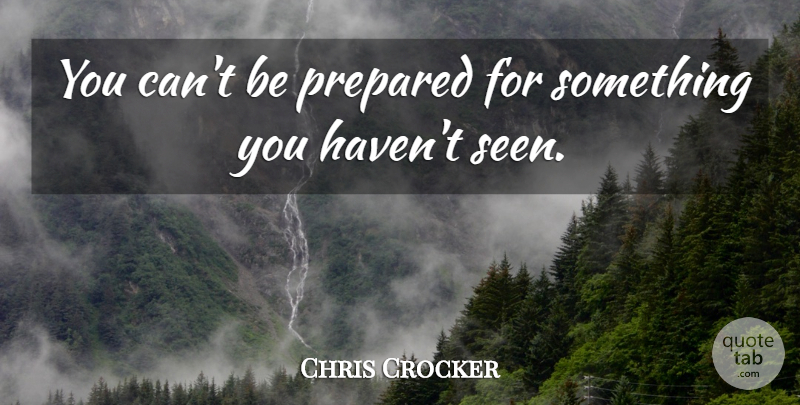 Chris Crocker Quote About Prepared: You Cant Be Prepared For...