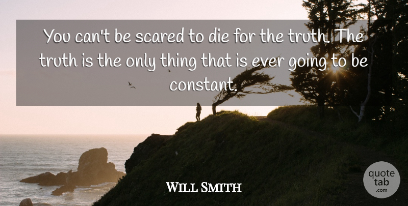 Will Smith Quote About Inspirational, Scared, Truth Is: You Cant Be Scared To...