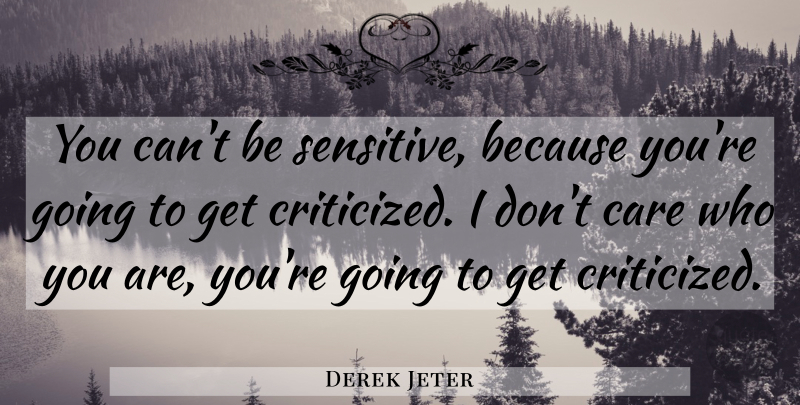 Derek Jeter Quote About Inspiring, Yankees, Care: You Cant Be Sensitive Because...
