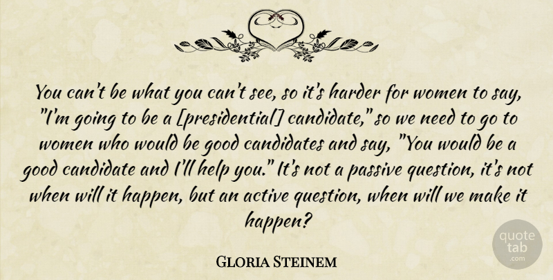 Gloria Steinem Quote About Presidential, Would Be, Needs: You Cant Be What You...