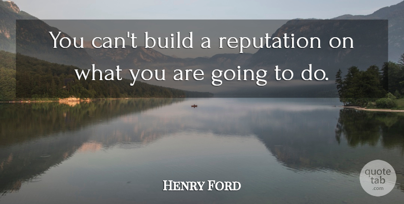 Henry Ford Quote About Inspirational, Motivational, Success: You Cant Build A Reputation...