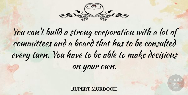 Rupert Murdoch Quote About Strong, Decision, Corporations: You Cant Build A Strong...