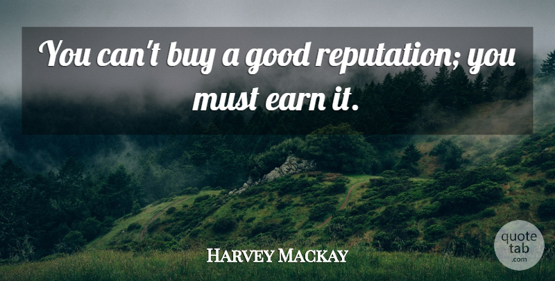 Harvey Mackay Quote About Reputation, Good Reputation: You Cant Buy A Good...