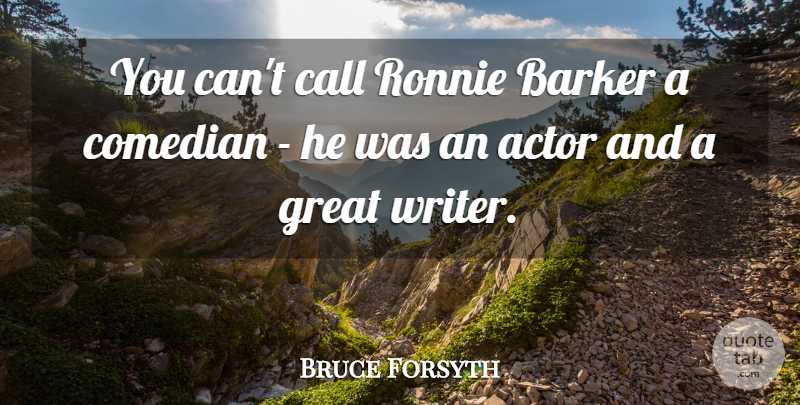 Bruce Forsyth Quote About Call, Comedian, Great, Ronnie: You Cant Call Ronnie Barker...