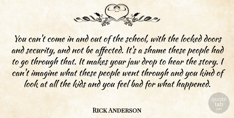 Rick Anderson Quote About Bad, Doors, Drop, Hear, Imagine: You Cant Come In And...
