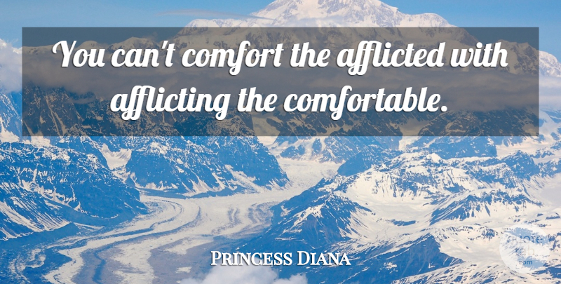 Princess Diana Quote About Comfort, Conflict, Comfortable: You Cant Comfort The Afflicted...