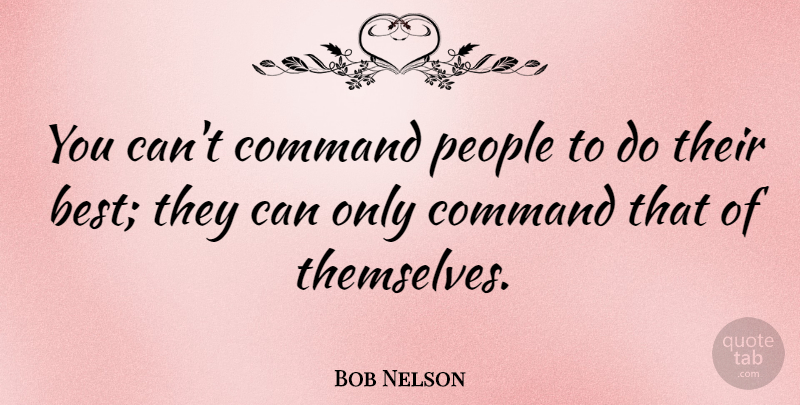 Bob Nelson Quote About American Musician, Command, People: You Cant Command People To...