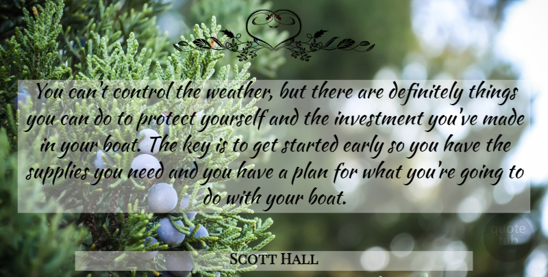 Scott Hall Quote About Weather, Keys, Needs: You Cant Control The Weather...