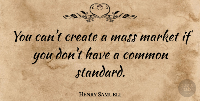 Henry Samueli Quote About Mass: You Cant Create A Mass...