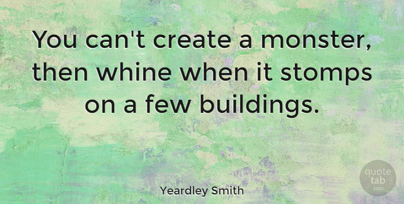 Yeardley Smith Quote About Monsters, Building: You Cant Create A Monster...