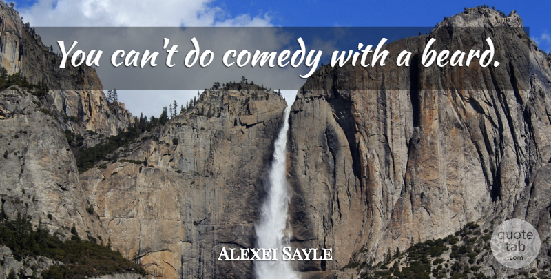 Alexei Sayle Quote About Beard, Comedy: You Cant Do Comedy With...