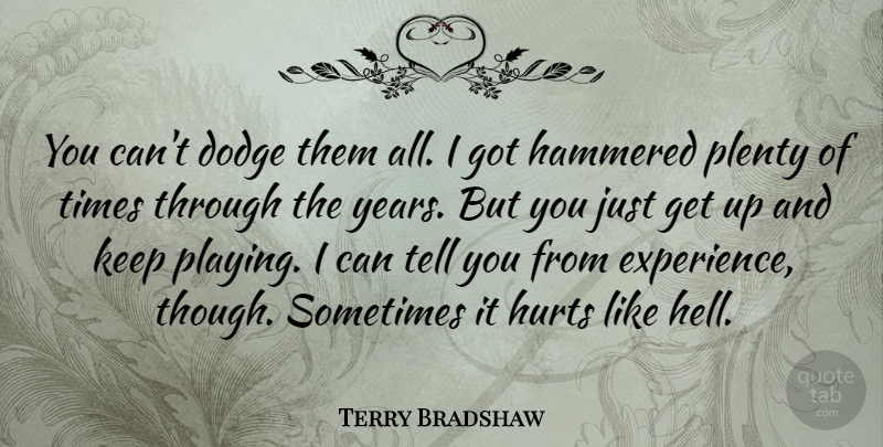 Terry Bradshaw Quote About Hurt, Years, Dodge: You Cant Dodge Them All...