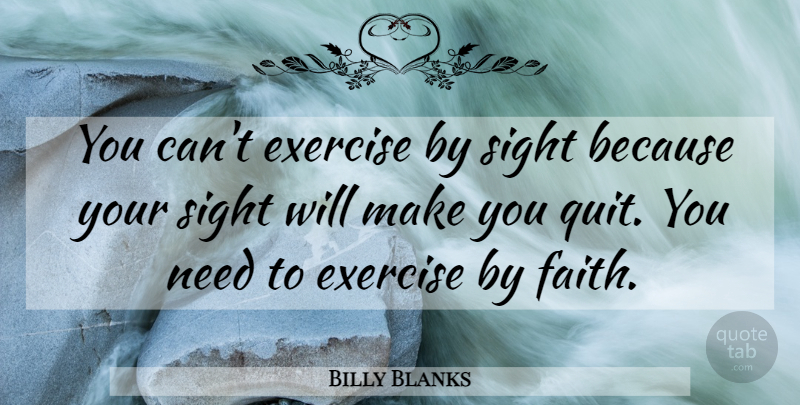Billy Blanks Quote About Exercise, Sight: You Cant Exercise By Sight...