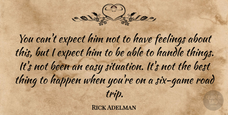 Rick Adelman Quote About Best, Easy, Expect, Feelings, Handle: You Cant Expect Him Not...