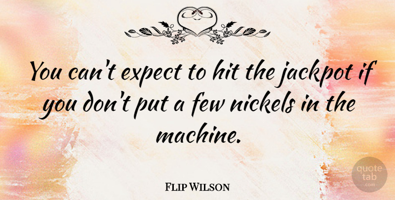 Flip Wilson Quote About Motivational, Success, Positivity: You Cant Expect To Hit...
