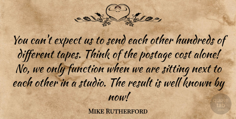 Mike Rutherford Quote About Cost, Expect, Function, Known, Next: You Cant Expect Us To...