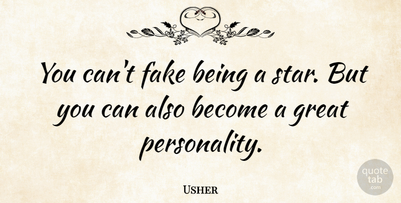 Usher Quote About Stars, Fake, Personality: You Cant Fake Being A...