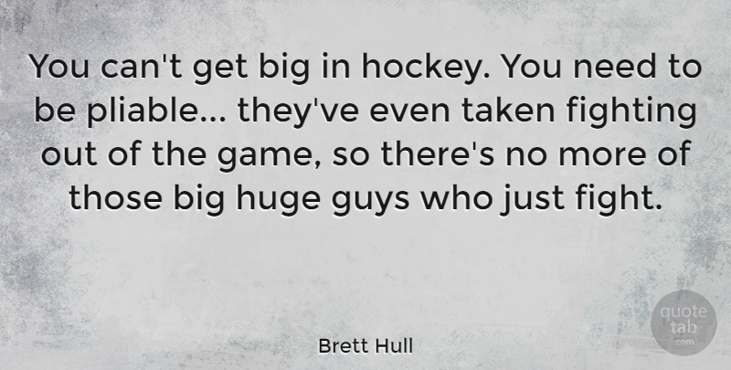 Brett Hull Quote About Taken, Hockey, Fighting: You Cant Get Big In...