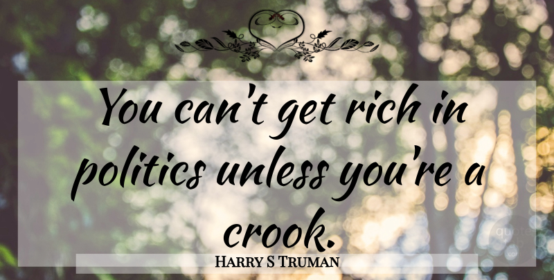 Harry S Truman Quote About Trust, Crooks, Rich: You Cant Get Rich In...
